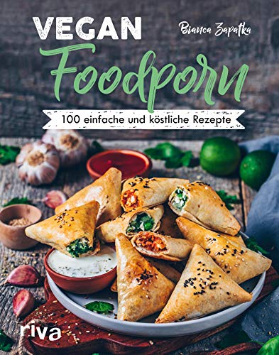 Vegan Foodporn: 100 einfache und köstliche Rezepte