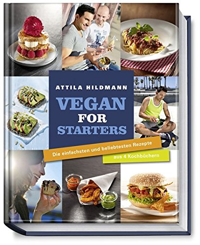 Vegan for Starters - Die einfachsten und beliebtesten Rezepte aus vier Kochbüchern von Attila Hildmann