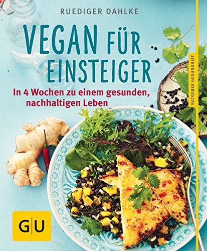 Vegan für Einsteiger: In 4 Wochen zu einem gesunden, nachhaltigen Leben