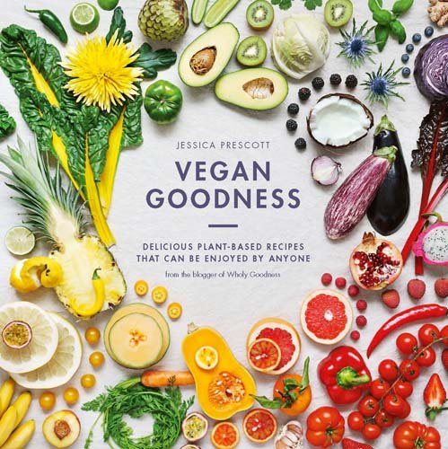 Vegan Goodness: Delicious Plant Based Recipes That Can be Enjoyed by Anyone