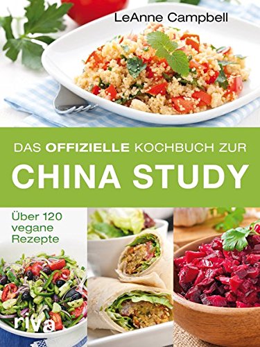 Das offizielle Kochbuch zur China Study: Über 120 vegane Rezepte