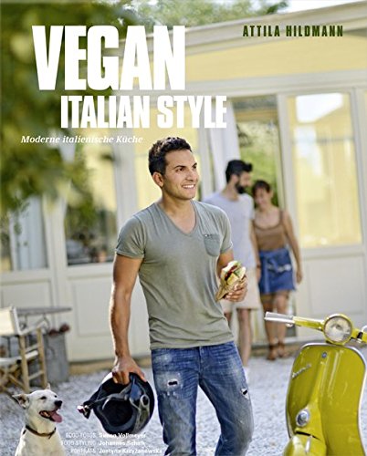 Vegan Italian Style - Moderne italienische Küche von Attila Hildmann