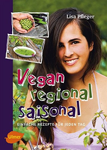 Vegan, regional, saisonal: Einfache Rezepte für jeden Tag