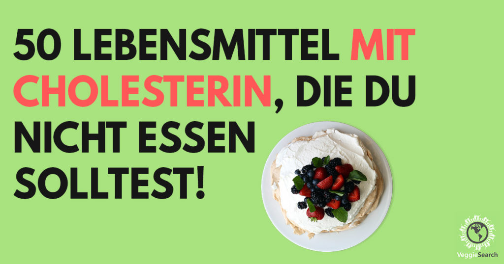 50 Lebensmittel mit Cholesterin, die du nicht essen solltest VeggieSearch