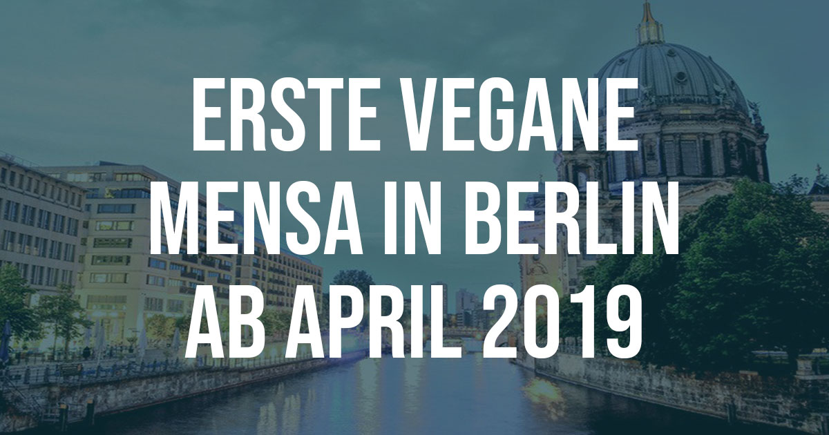 You are currently viewing Erste vegane Mensa eröffnet im April 2019 in Berlin