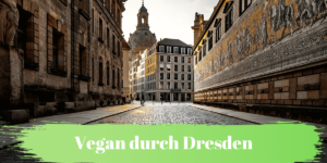 Vegan durch Dresden: Restaurants, Cafés, Friseure, Tätowierer u.v.m.