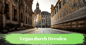 Read more about the article Vegan durch Dresden: Restaurants, Cafés, Friseure, Tätowierer u.v.m.